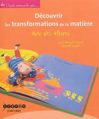 Couverture du livre « Découvrir les transformations de la matière avec des albums » de Sylvie Renault-Girard et Annette Vouhe aux éditions Crdp De Poitiers