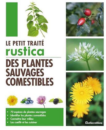 Couverture du livre « Le petit traité Rustica des plantes sauvages comestibles » de Christophe Montplaisir et Calenduline et Laurent Stubbe aux éditions Rustica