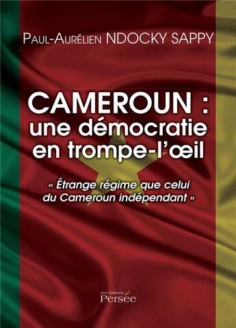 Couverture du livre « Cameroun ; une démocratie en trompe-l'oeil » de Paul-Aurelien Ndocky Sappy aux éditions Persee