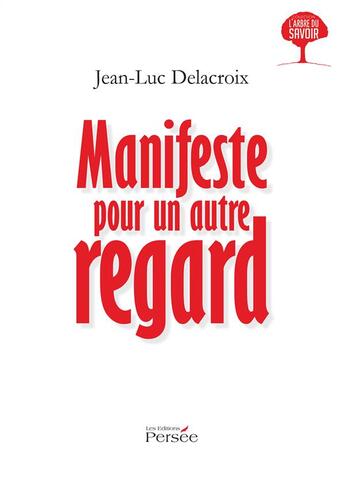 Couverture du livre « Manifeste pour un autre regard » de Jean-Luc Delacroix aux éditions Persee