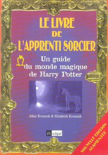 Couverture du livre « Le Livre De L'Apprenti Sorcier ; Un Guide Du Monde Magique De Harry Potter » de Allan Kronzek et Elizabeth Kronzek aux éditions Archipel