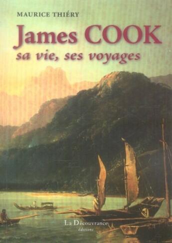 Couverture du livre « James cook ; sa vie, ses voyages » de Maurice Thiéry aux éditions La Decouvrance