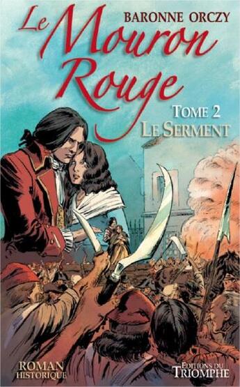 Couverture du livre « Le Mouron Rouge Tome 2 : le serment » de Emmuska Orczy aux éditions Triomphe