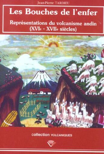 Couverture du livre « Les bouches de l'enfer - representations du volcanisme andin (xvie et xviie siecles) » de Jean-Pierre Tardieu aux éditions Pu De Clermont Ferrand