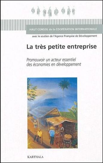 Couverture du livre « La très petite entreprise ; promouvoir un acteur essentiel des économies en developpement » de  aux éditions Karthala