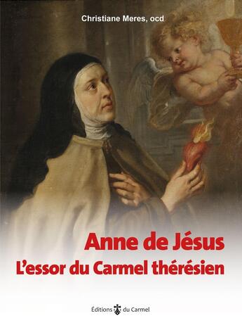 Couverture du livre « Anne de Jésus : L'essor du carmel thérésien » de Christiane Meres aux éditions Carmel