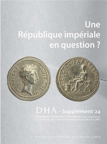 Couverture du livre « Dialogues d'histoire ancienne, supplément n° 24/2021 : Une République impériale en question ? » de Stephane Benoist aux éditions Pu De Franche Comte