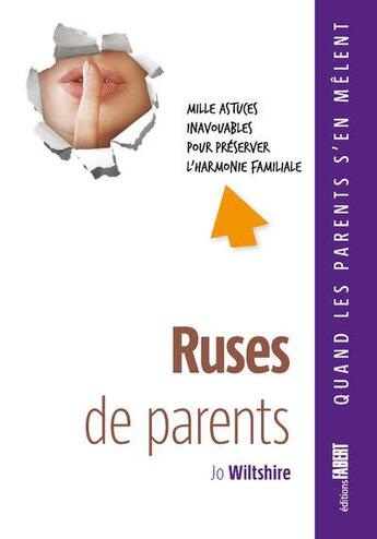 Couverture du livre « Ruses de parents ; mille astuces inavouables pour préserver l'harmonie familiale » de Jo Wiltshire aux éditions Fabert