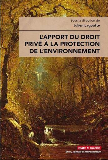 Couverture du livre « L'apport du droit privé à la protection de l'environnement » de Carlos-Manuel Alves et Julien Lagoutte aux éditions Mare & Martin