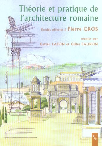 Couverture du livre « Theorie et pratique de l'architecture romaine. etudes offertes a pierre gros » de Lafon X/Sauron aux éditions Pu De Provence