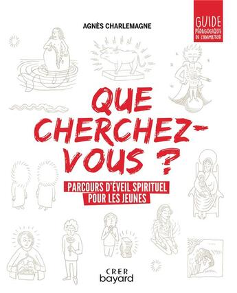 Couverture du livre « Que cherchez-vous ? parcours d'éveil spirituel pour les jeunes ; guide pédagogique de l'animateur » de Agnes Charlemagne aux éditions Crer-bayard