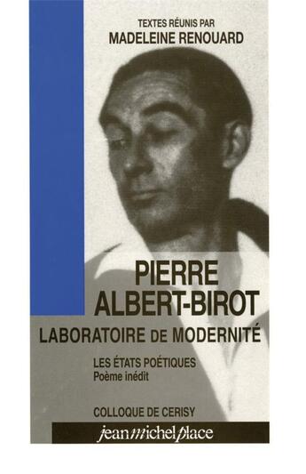 Couverture du livre « Pierre Albert-Birot ; laboratoire de modernité ; les états poétiques » de Madeleine Renouard aux éditions Nouvelles Editions Place