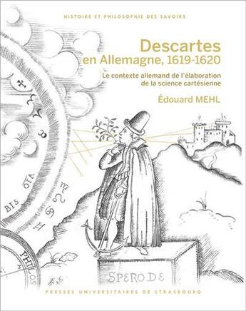 Couverture du livre « Descartes en Allemagne, 1619-1620 : Le contexte allemand de l'élaboration de la science cartésienne » de Edouard Mehl aux éditions Pu De Strasbourg