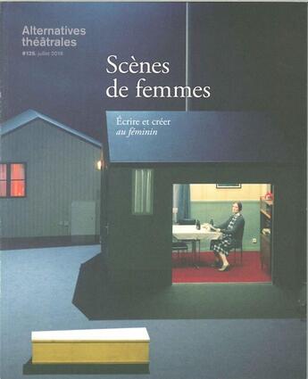 Couverture du livre « ALTERNATIVES THEATRALES T.129 ; scènes de femmes ; écrire et créer au féminin » de  aux éditions Alternatives Theatrales