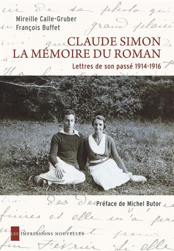 Couverture du livre « Claude Simon, la mémoire du roman ; lettres de son passé, 1914-1916 » de Mireille Calle-Gruber aux éditions Impressions Nouvelles