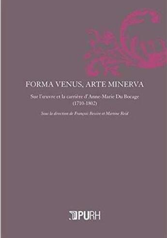 Couverture du livre « Forma venus, arte minerva ; sur l'oeuvre et la carrière d'Anne-Marie Du Bocage (1710-1802) » de Martine Reid et Francois Bessire aux éditions Pu De Rouen