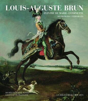 Couverture du livre « Louis-Auguste Brun, peintre de Marie-Antoinette » de  aux éditions Bibliotheque Des Arts