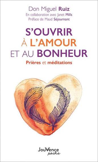 Couverture du livre « S'ouvrir à l'amour et au bonheur : prières et méditations » de Don Miguel Ruiz aux éditions Jouvence