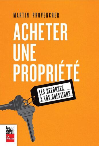 Couverture du livre « Acheter Une Propriete : Les Reponses A Vos Questions » de Martin Provencher aux éditions La Presse