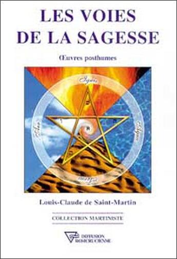 Couverture du livre « Les voies de la sagesse - oeuvres posthumes » de De Saint-Martin L-C. aux éditions Diffusion Rosicrucienne