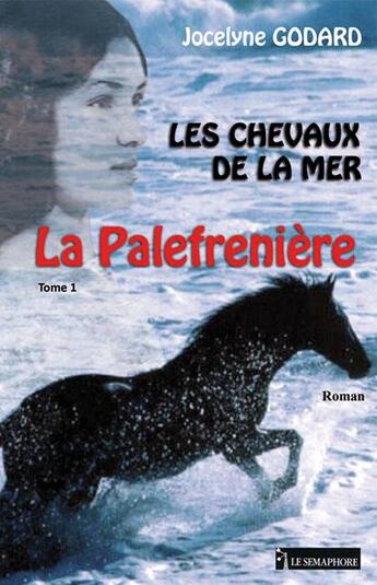 Couverture du livre « Les chevaux de la mer Tome 1 ; la palefrenière » de Jocelyne Godard aux éditions Le Semaphore