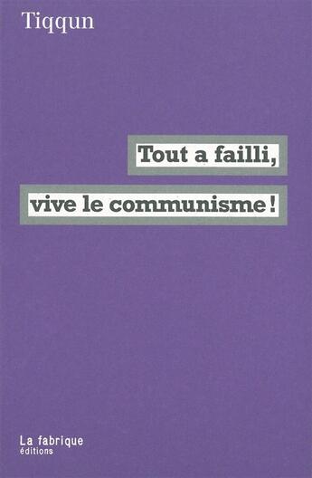 Couverture du livre « Tout a failli, vive le communisme ! » de Tiqqun aux éditions Fabrique