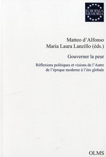 Couverture du livre « Gouverner la peur ; réflexions politiques et visions de l'autre de l'époque moderne à l'ère globale » de Matteo D'Alfonso et Maria Laura Lanzillo aux éditions Olms