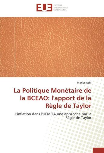 Couverture du livre « La politique monétaire de la BCEAO : l'apport de la règle de Taylor ; l'inflation dans l'UEMOA, une approche par la règle de Taylor » de Marius Achi aux éditions Editions Universitaires Europeennes