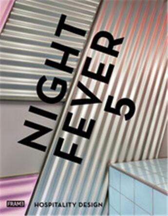 Couverture du livre « Night fever 5 hospitality design » de Publishers Frame aux éditions Frame