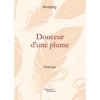 Couverture du livre « Douceur d'une plume » de Ninabrig aux éditions Baudelaire