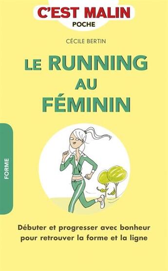 Couverture du livre « C'est malin poche : le running au féminin, c'est malin ; débuter et progresser avec bonheur pour retrouver la forme et la ligne » de Cecile Bertin aux éditions Leduc