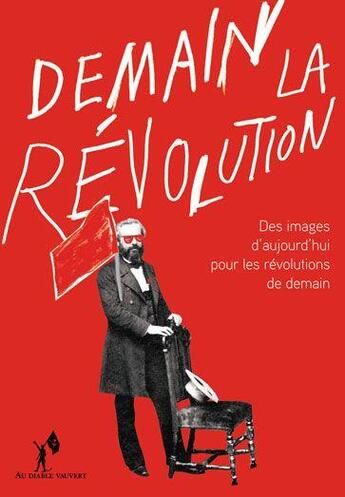 Couverture du livre « Demain la révolution ! des images d'aujourd'hui pour les révolutions de demain » de  aux éditions Au Diable Vauvert