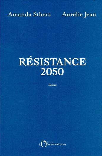 Couverture du livre « Résistance 2050 » de Aurelie Jean et Amanda Sthers aux éditions L'observatoire