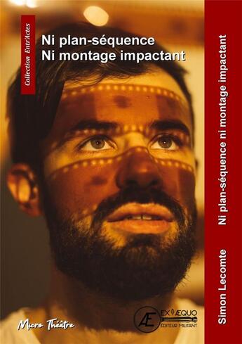 Couverture du livre « Ni plan-séquence ni montage impactant » de Simon Lecomte aux éditions Ex Aequo