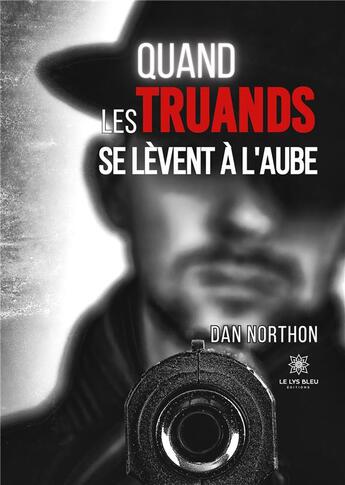 Couverture du livre « Quand les truands se lèvent à l'aube » de Vivo Didier aux éditions Le Lys Bleu