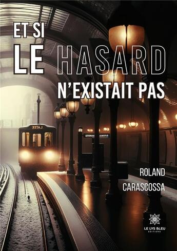 Couverture du livre « Et si le hasard n'existait pas » de Carascossa Roland aux éditions Le Lys Bleu