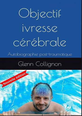 Couverture du livre « Objectif ivresse cerebrale » de Collignon Glenn aux éditions Thebookedition.com