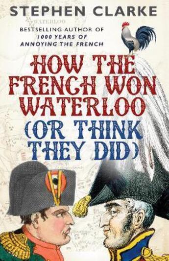 Couverture du livre « How the French won Waterloo (or think they did) » de Stephen Clarke aux éditions Random House Uk