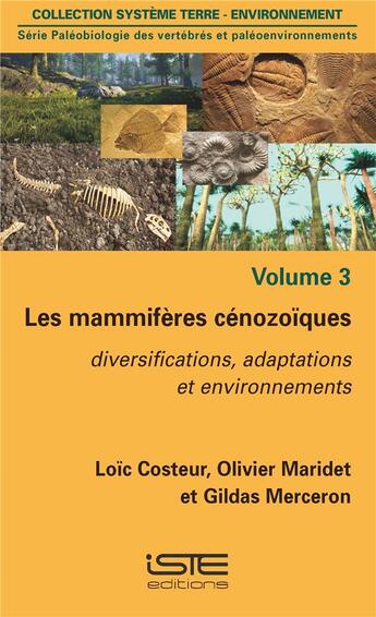 Couverture du livre « Les mammifères cénozoïques ; diversifications, adaptations et environnements » de Loic Costeur et Olivier Maridet et Gildas Merceron aux éditions Iste