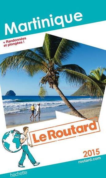 Couverture du livre « GUIDE DU ROUTARD ; Martinique + randonnées et plongées ! (édition 2015) » de Collectif Hachette aux éditions Hachette Tourisme