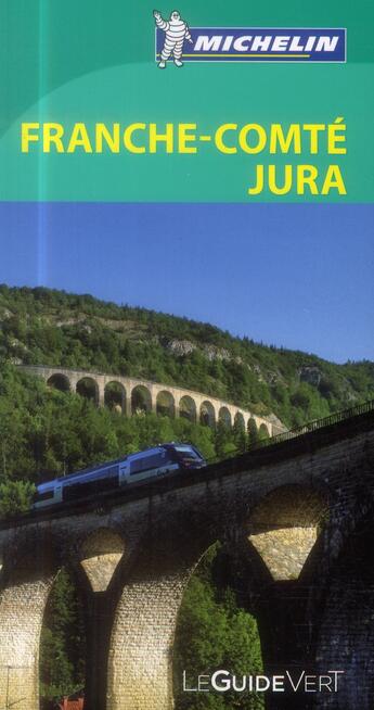 Couverture du livre « Le guide vert ; Franche-Comté Jura » de Collectif Michelin aux éditions Michelin