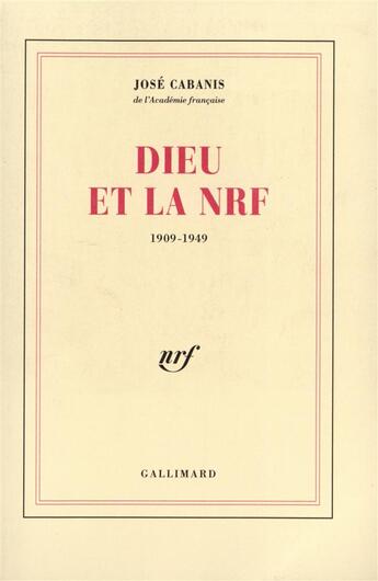 Couverture du livre « Dieu et la nrf - (1909-1949) » de Jose Cabanis aux éditions Gallimard