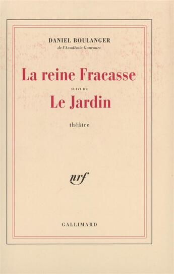 Couverture du livre « La reine fracasse / le jardin » de Daniel Boulanger aux éditions Gallimard