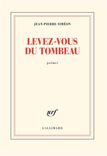 Couverture du livre « Levez-vous du tombeau » de Jean-Pierre Siméon aux éditions Gallimard