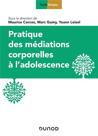 Couverture du livre « Pratique desmédiations corporelles à l'adolescence » de Maurice Corcos et Yoann Loisel et Marc Gumy aux éditions Dunod