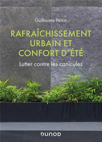 Couverture du livre « Rafraîchissement urbain et confort d'été ; lutter contre les canicules » de Guillaume Perrin aux éditions Dunod