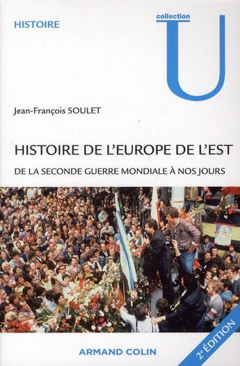 Couverture du livre « Histoire de l'Europe de l'Est ; de la seconde guerre mondiale à nos jours (2e édition) » de Jean-Francois Soulet aux éditions Armand Colin