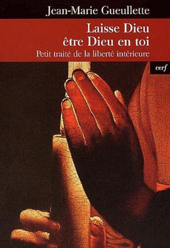 Couverture du livre « Laisse Dieu être Dieu en toi ; petit traité de la liberté intérieure » de Gueullette J M aux éditions Cerf