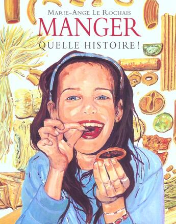 Couverture du livre « Manger quelle histoire » de Le Rochais Marie-Ang aux éditions Ecole Des Loisirs