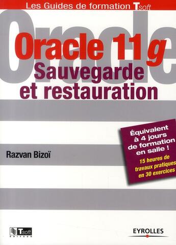 Couverture du livre « Oracle 11g ; sauvegarde et restauration » de Razvan Bizoi aux éditions Eyrolles